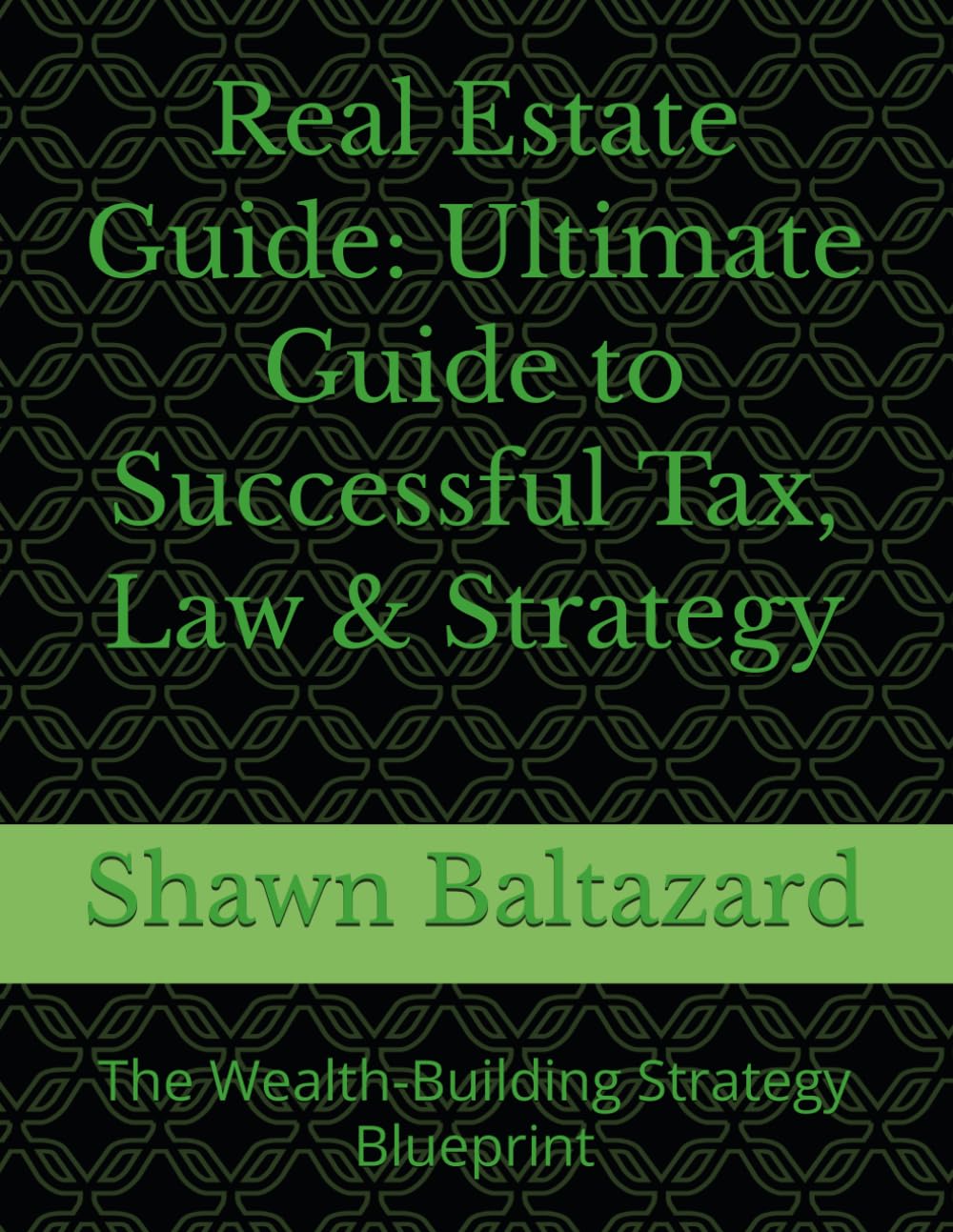 Real Estate Guide: Ultimate Guide to Successful Tax, Law & Strategy: The Wealth-Building Strategy Blueprint