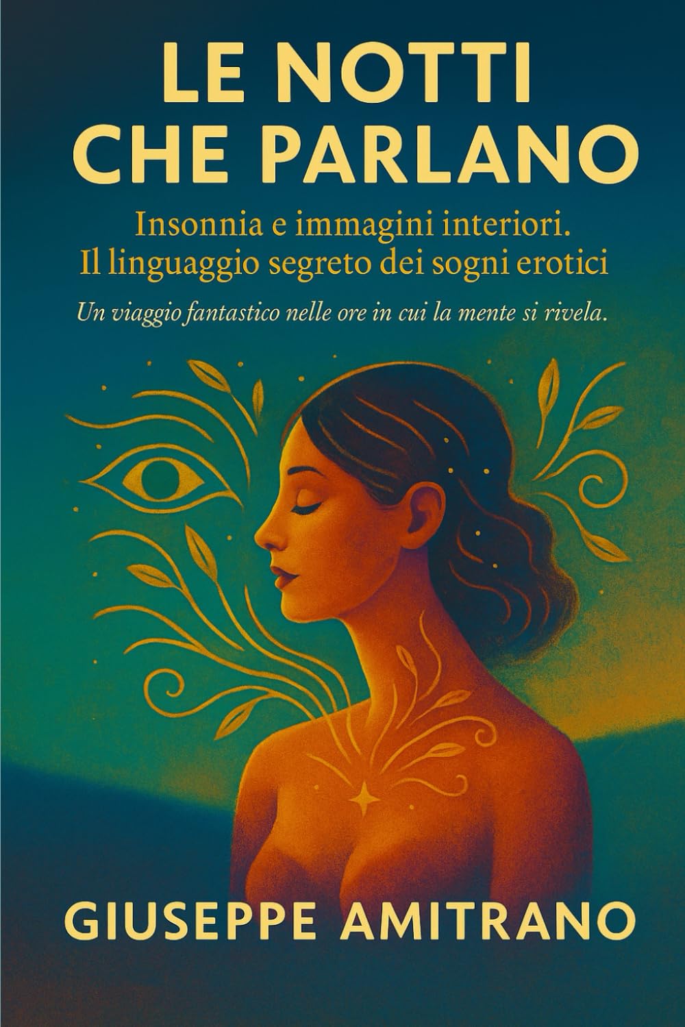 LE NOTTI CHE PARLANO: INSONNIA E IMMAGINI INTERIORI - IL LINGUAGGIO SEGRETO DEI SOGNI EROTICI