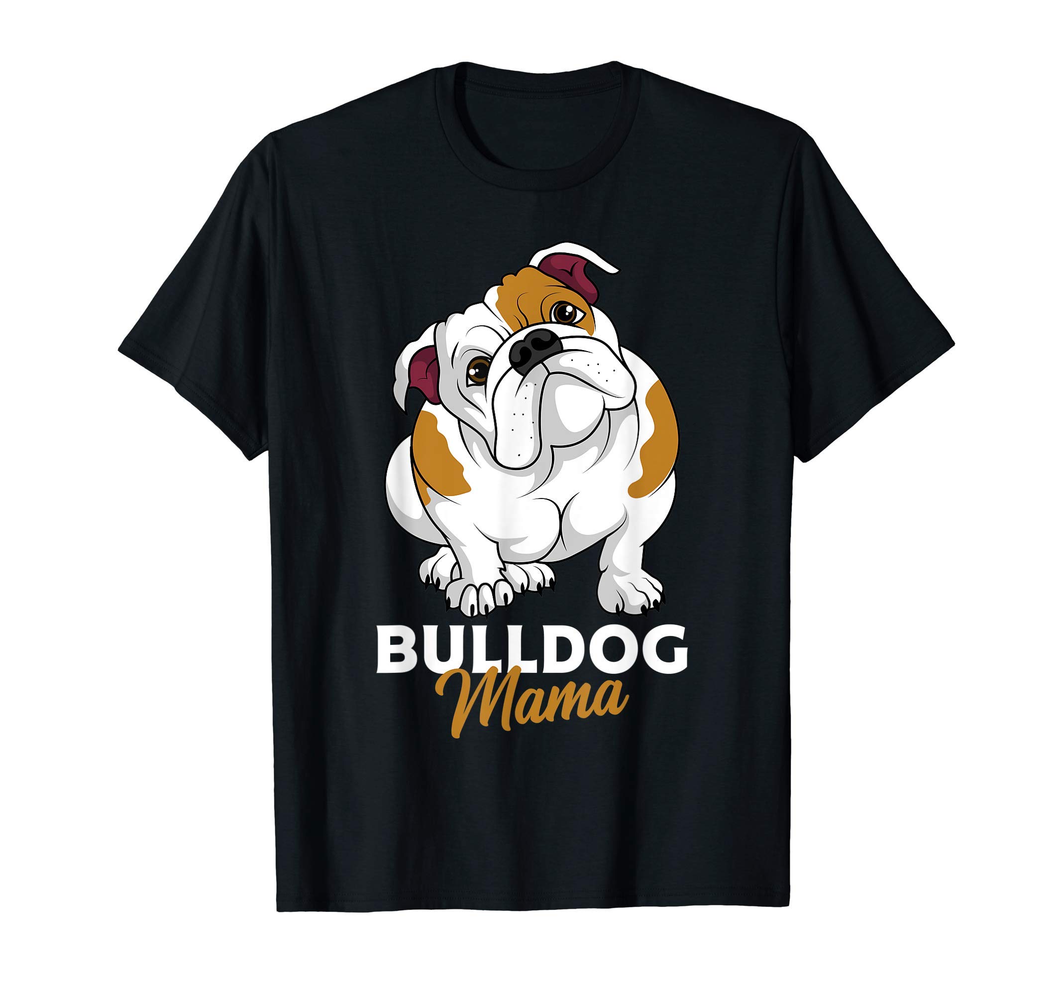 English Bulldog Mom Apparel Gift IdeasEnglish Bulldog Mama Cute Bully Dog  Mom Funny Womens Gift T-ShirtOEKO-TEX STANDARD 100