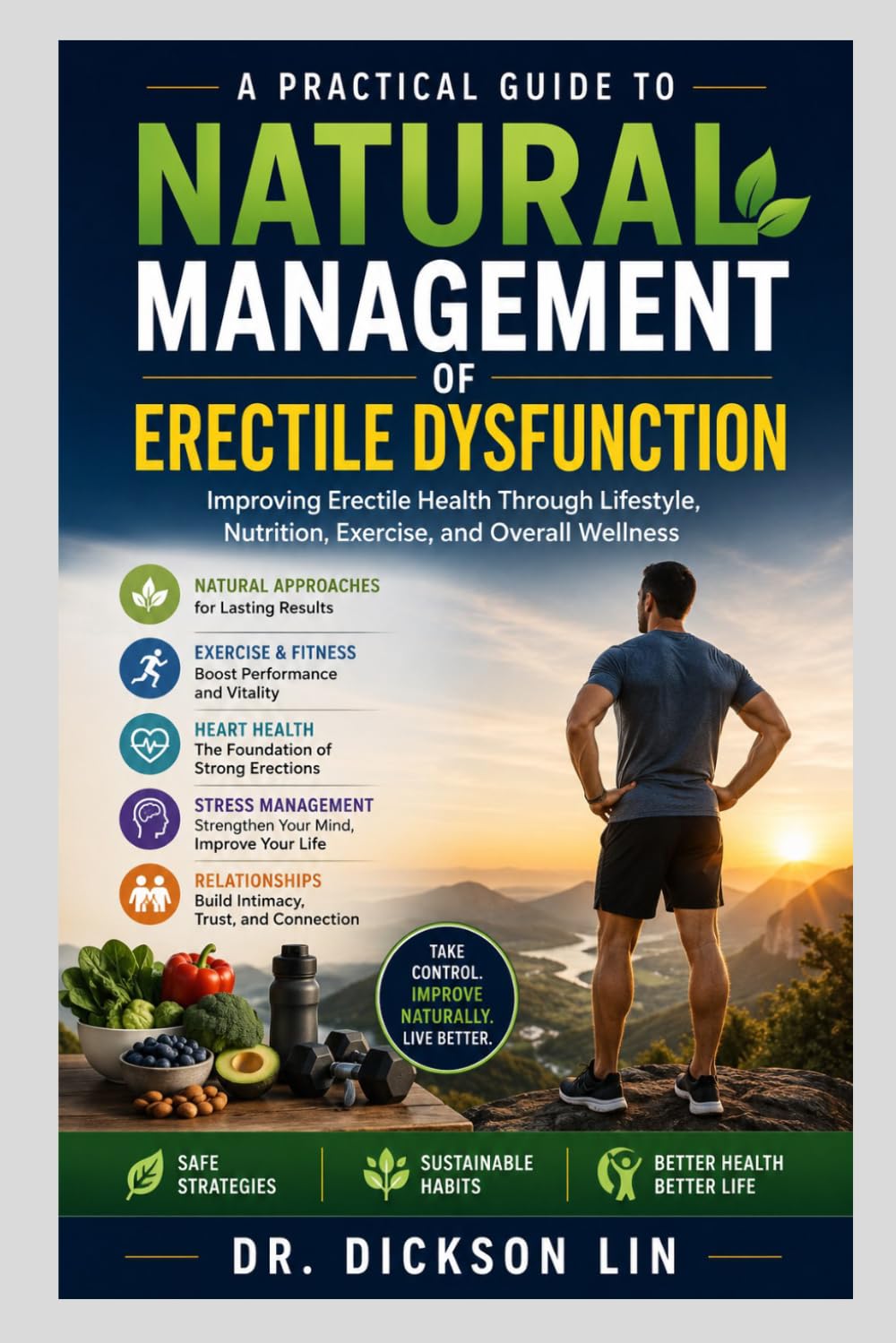 NATURAL MANAGEMENT OF ERECTILE DYSFUNCTION: A Practical Guide to Improving Erectile Health Through Lifestyle, Nutrition, Exercise, and Overall Wellness