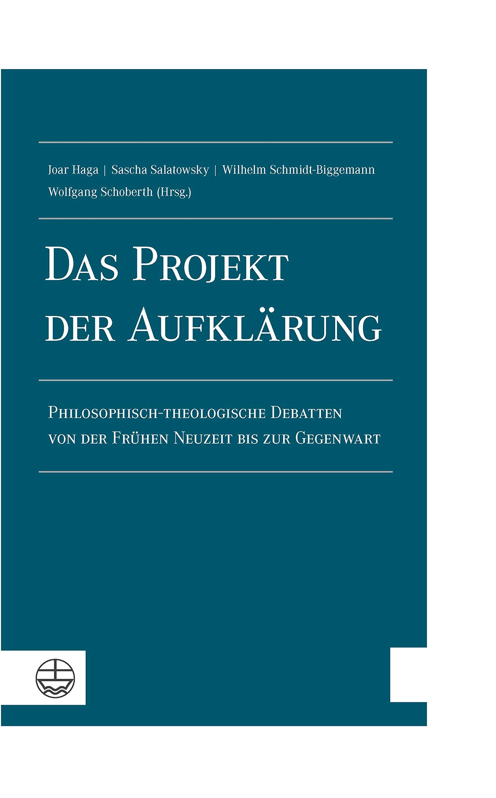 Das Projekt der Aufklärung: Philosophisch-theologische Debatten von der Frühen Neuzeit bis zur Gegenwart. Walter Sparn zum 75. Geburtstag