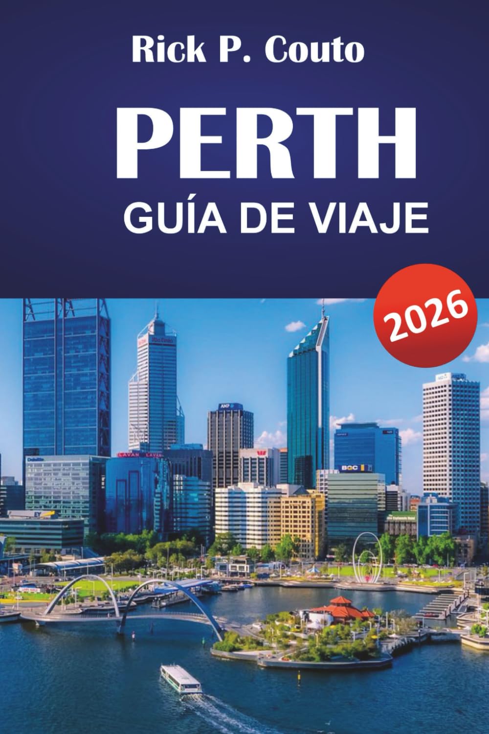 PERTH GUÍA DE VIAJE 2026: Explora playas, bodegas, principales atracciones, comida local e itinerarios para tu aventura en Australia Occidental