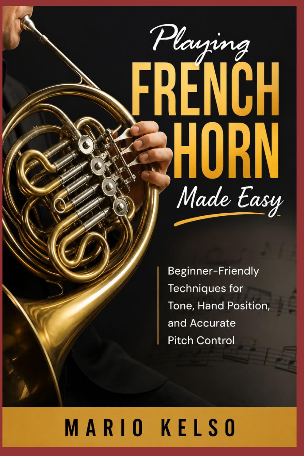 Playing French Horn Made Easy: Beginner-Friendly Techniques for Tone, Hand Position, and Accurate Pitch Control