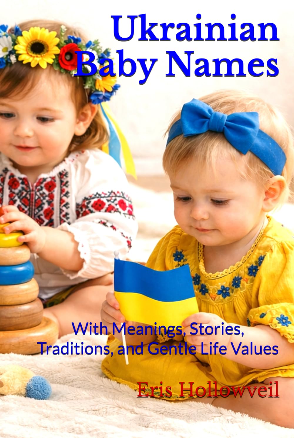 Ukrainian Baby Names: With Meanings, Stories, Traditions, and Gentle Life Values