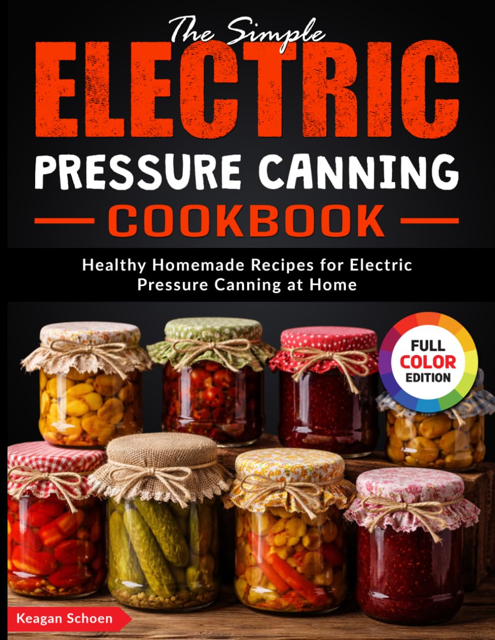 The Simple Electric Pressure Canning Cookbook: Healthy Homemade Recipes for Electric Pressure Canning at Home