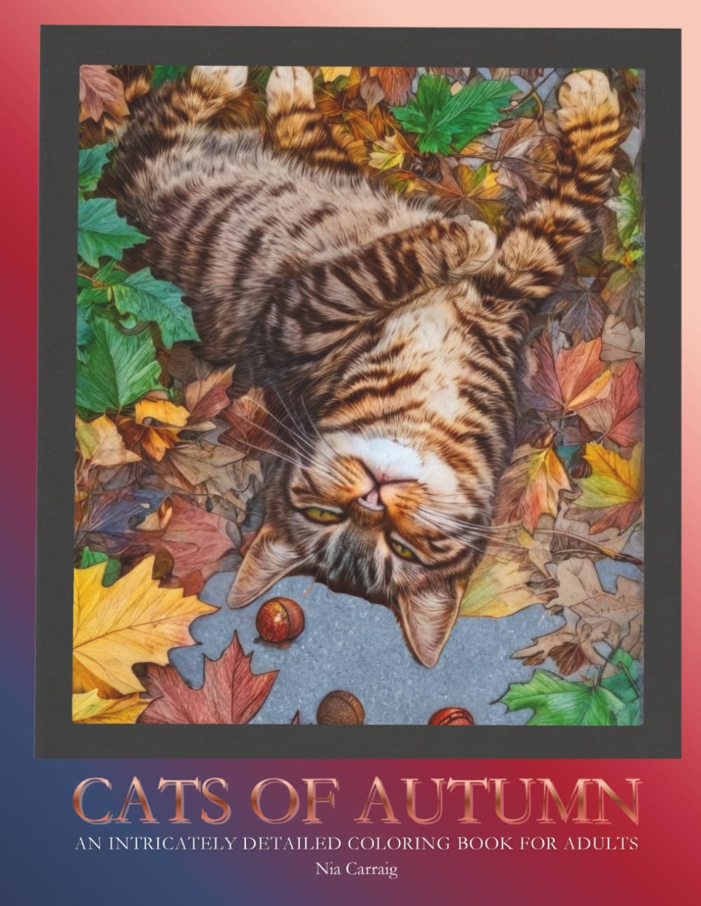 Cats of Autumn: An Intricately Detailed Coloring Book for Adults Featuring Cozy, Whimsical, and Heartwarming Feline Scenes for Relaxation and Fall Inspiration (Cats of the Seasons)