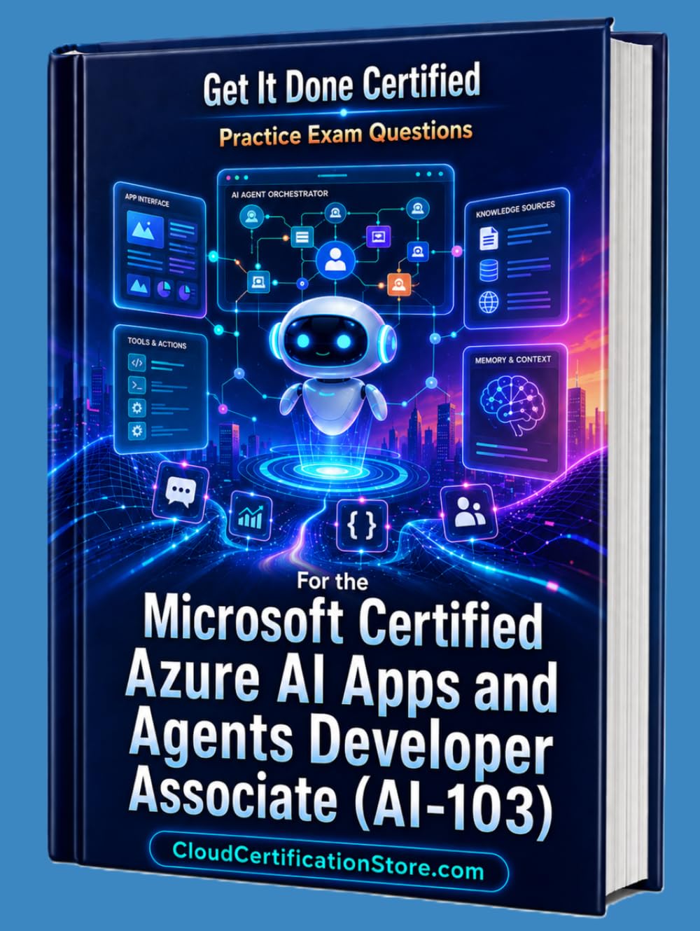 Get It Done Certified Practice Exam Questions for the Microsoft Certified Azure AI Apps and Agents Developer Associate (AI-103): 600+ Questions | ... Checklist & Score Card (Microsoft Azure)