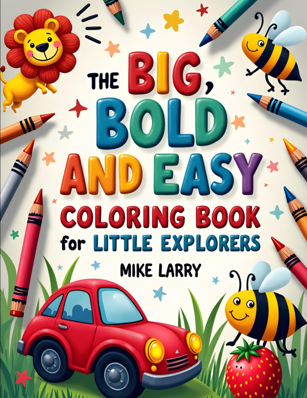 The Big, Bold And Easy Coloring Book for Little Explorers: A Simple & Fun Coloring Book with Animals, Insects, Vehicles,