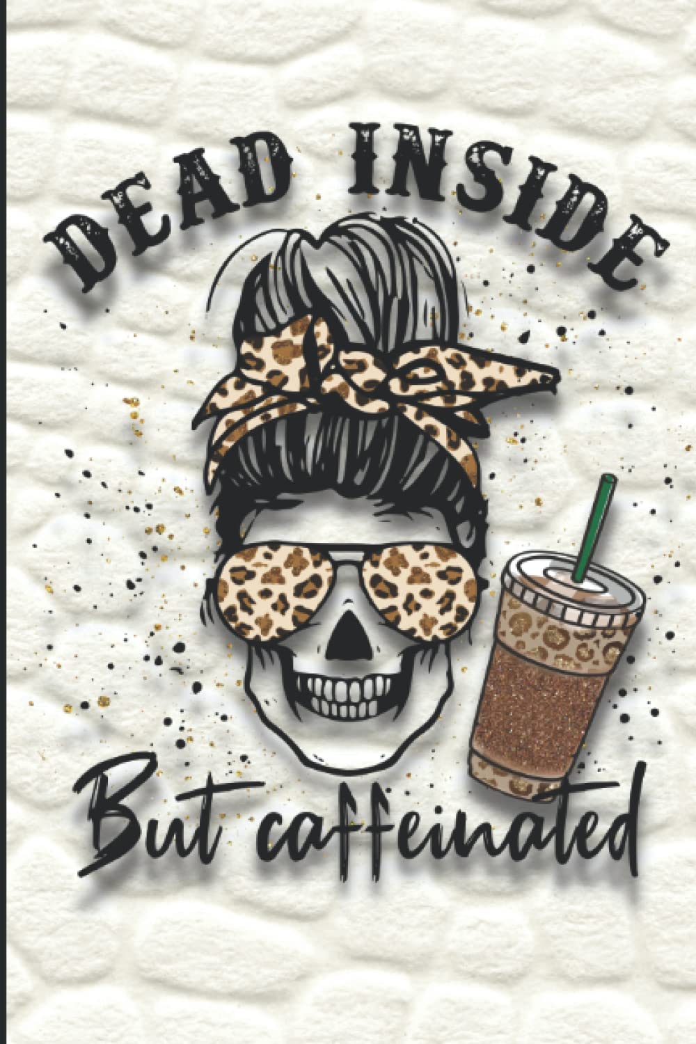 Dead Inside But Caffeinated: A Journal