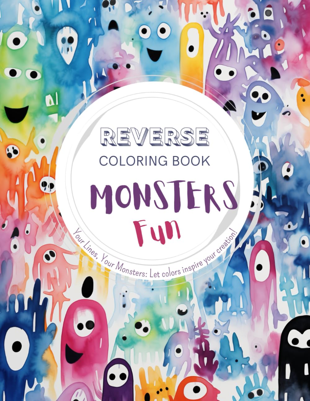 Monsters Fun, a Reverse Coloring Book for Kids, Teens, and Adults: A Stress-Relief Adventure for Creativity and Fun (Creativity Fun, Reverse Coloring Books Set for Kids, Teens, Adults and Seniors)
