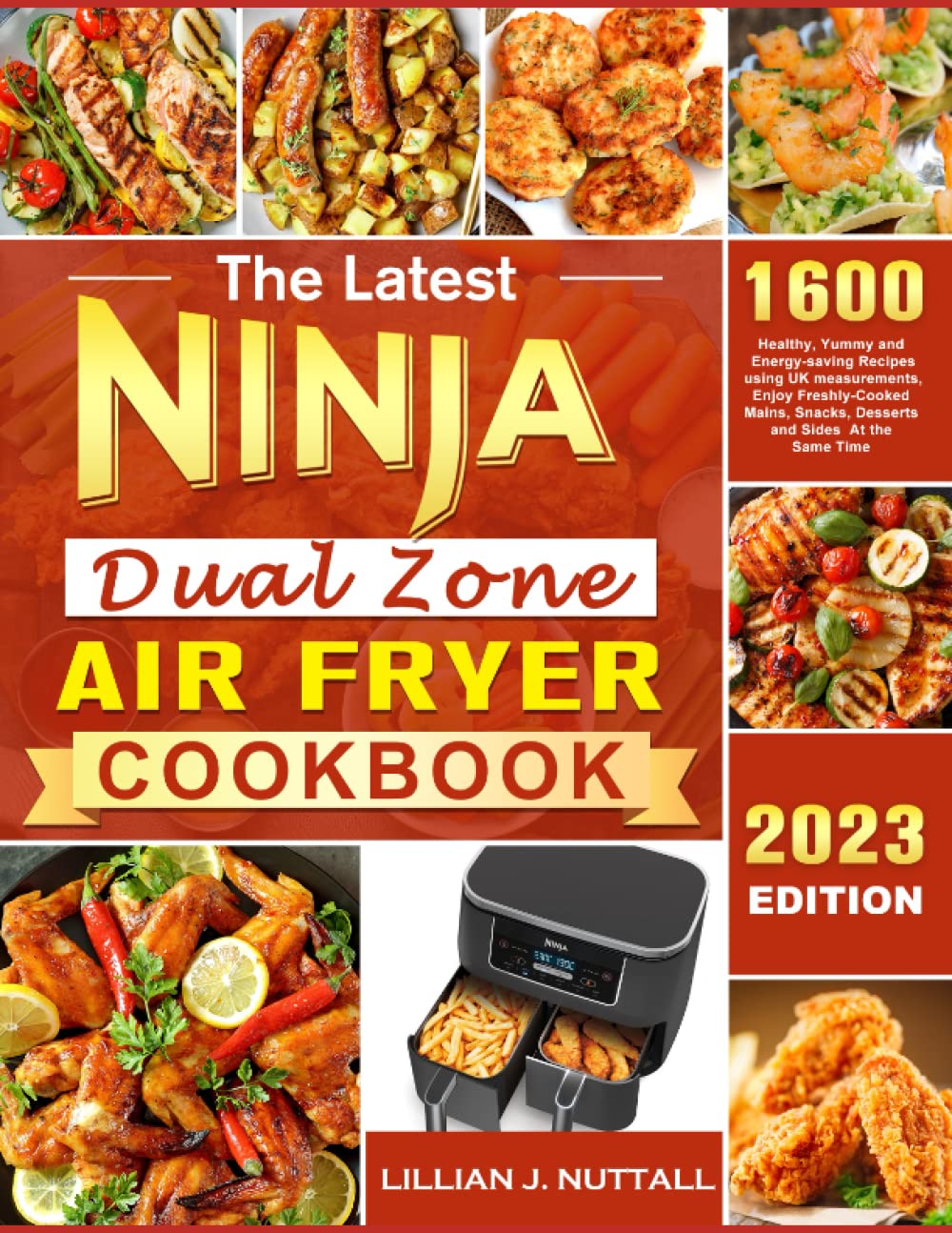 The Latest Ninja Dual Zone Air Fryer Cookbook for 2023: 1600 Healthy, Yummy and Energy-saving Recipes using UK measurements,Enjoy Freshly-Cooked Mains, Snacks, Desserts and Sides At the Same Time