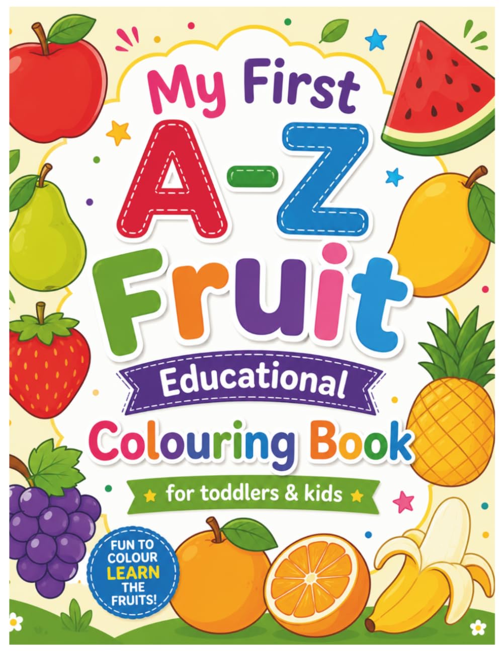 My First A-Z Fruit Educational Colouring Book for toddlers &kids: Cute and Easy Fruit Colouring Pages with Letter Tracing for Ages 3-7