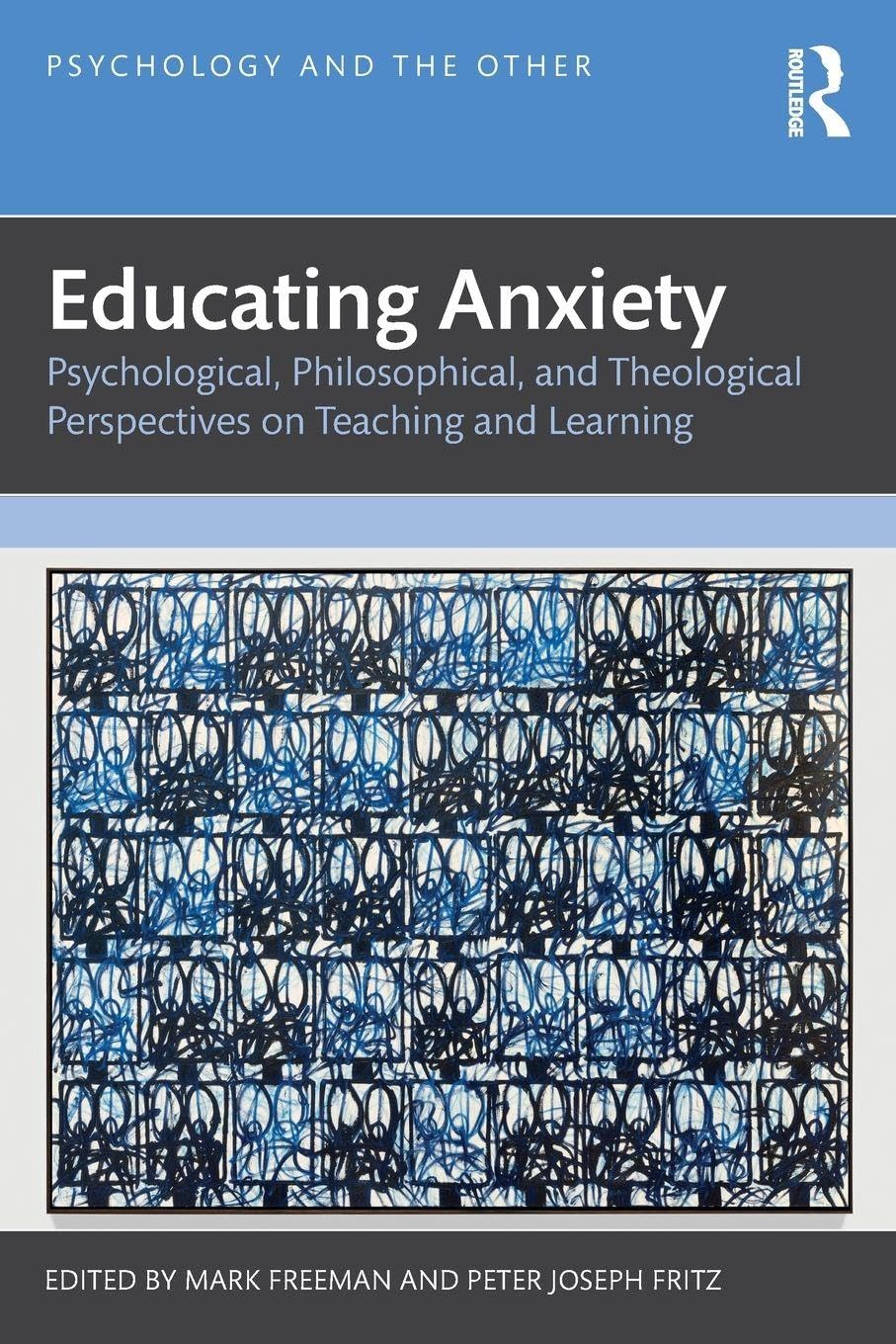 Educating Anxiety: Psychological, Philosophical, and Theological Perspectives on Teaching and Learning (Psychology and the Other)