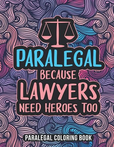 Paralegal Coloring Book: A Snarky &amp; Humorous Adult Law Coloring Book for Paralegals | Gifts for Paralegals Women, Men or Retirement.