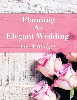 Planning An Elegant Wedding On A Budget: Budgeting Tips, Workbook, and Journal (The Rustic Wedding Planner Series)