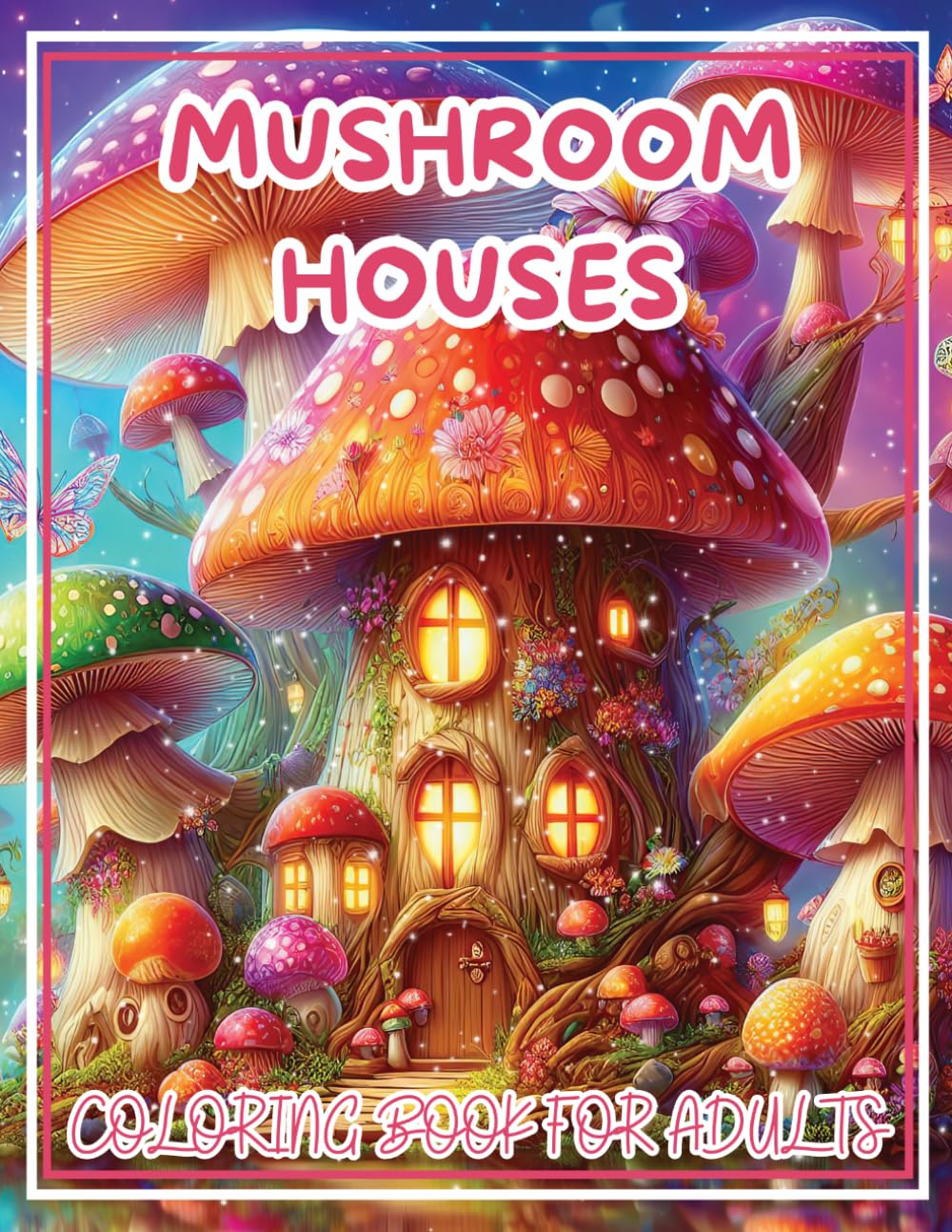 Mushroom Houses Coloring Book: Whimsical Cottagecore Aesthetic, Cozy Fairytale Forest Scenes, and Relaxing Botanical Designs for Adults