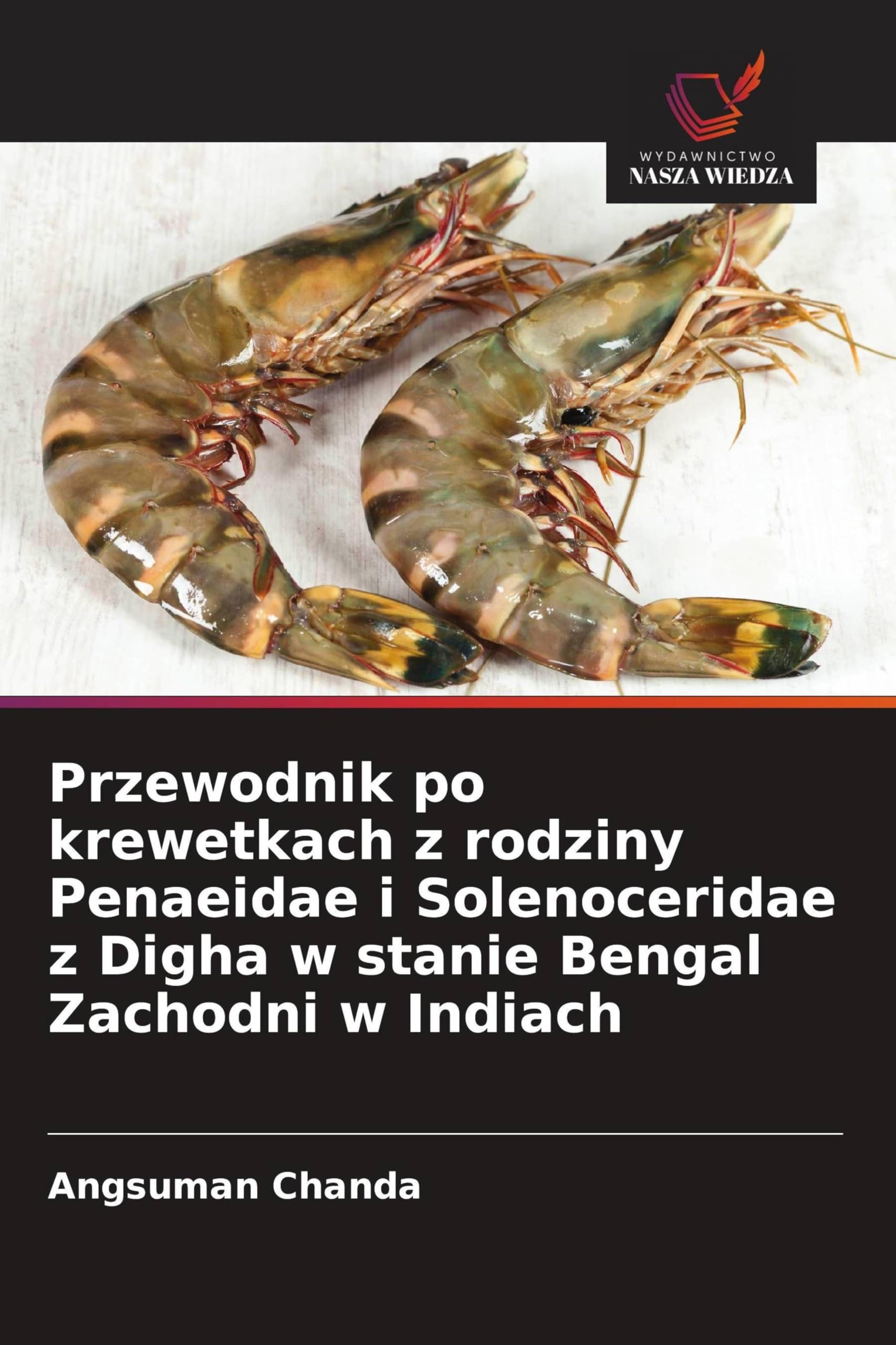 Przewodnik po krewetkach z rodziny Penaeidae i Solenoceridae z Digha w stanie Bengal Zachodni w Indiach