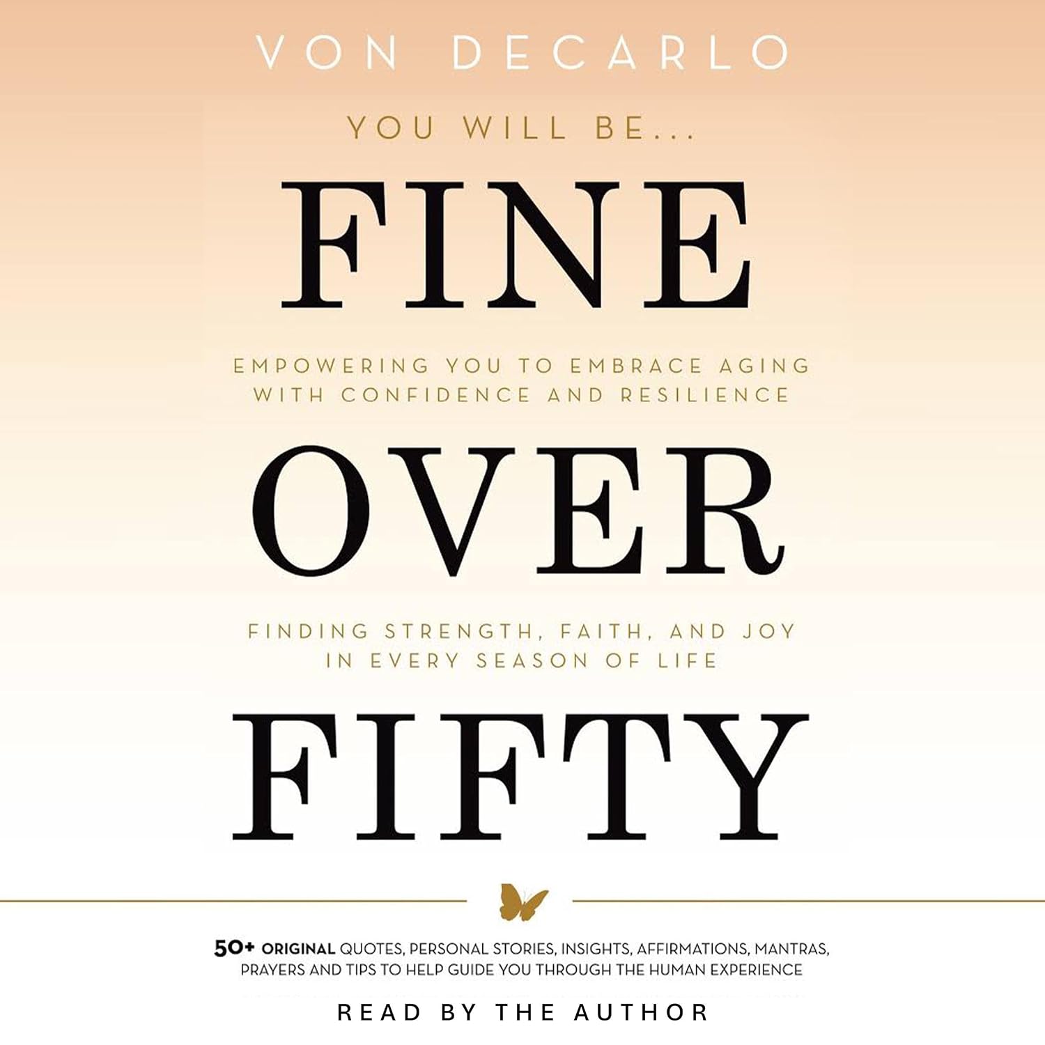 Fine Over Fifty: Empowering You to Embrace Aging with Confidence and Resilience Finding Strength, Faith, and Joy in Every Season of Life