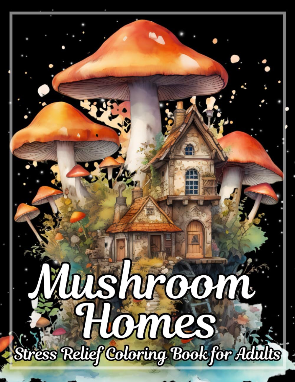 Mushroom Homes: Stress Relief Coloring Book For Adults