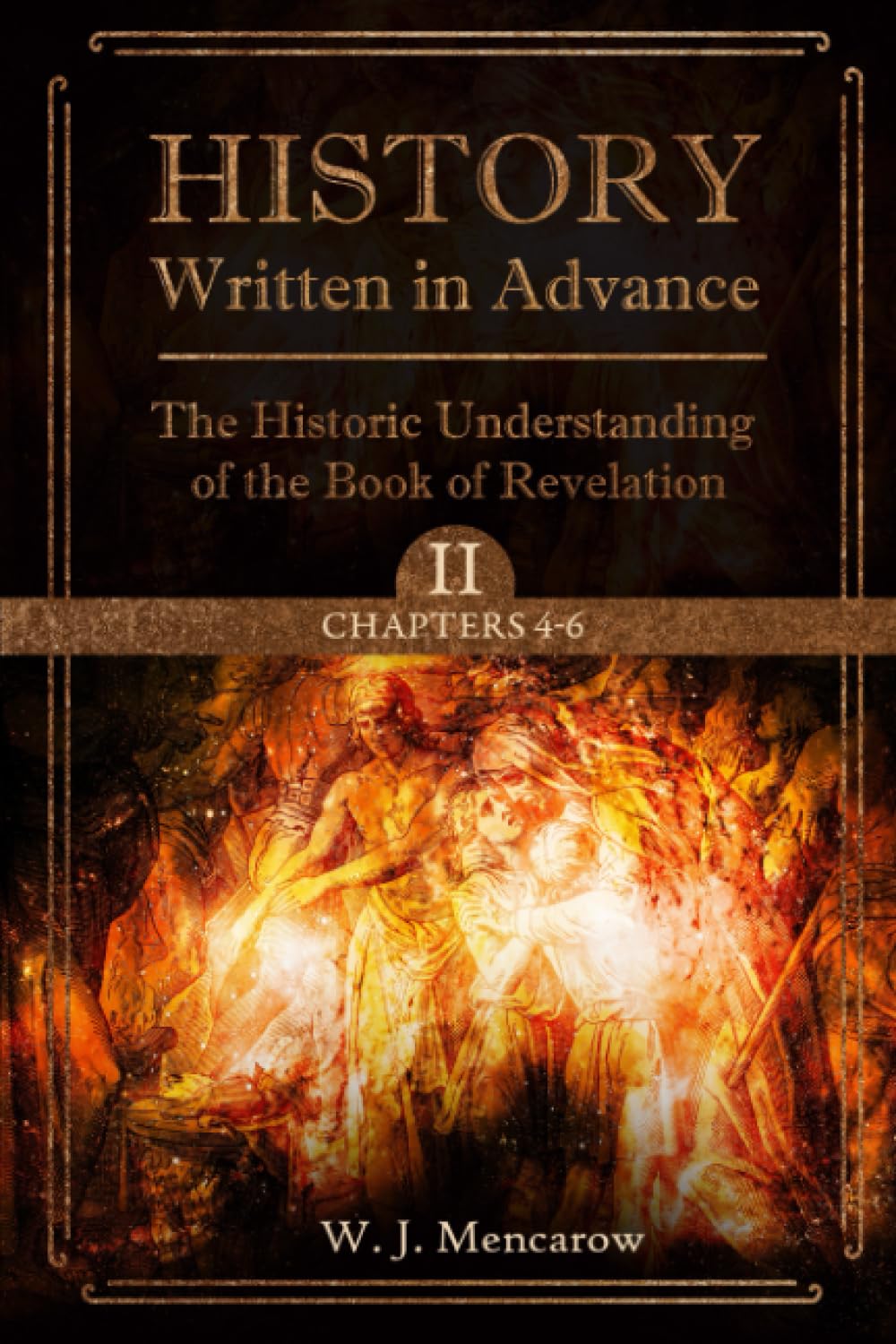 History Written In Advance: The Historic Understanding of the Book of Revelation -Volume II, Chapters 4-6