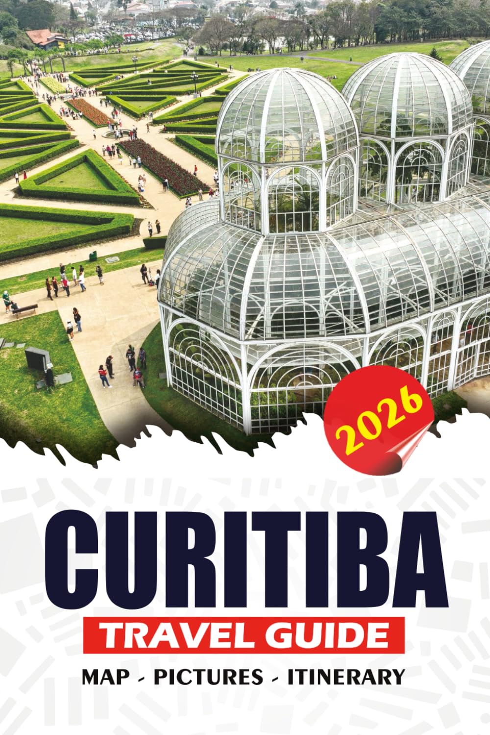 CURITIBA TRAVEL GUIDE 2026: Discover Brazil’s Eco-Friendly City with Top Attractions, Scenic Day Trips, and Easy Itineraries for First-Time Visitors