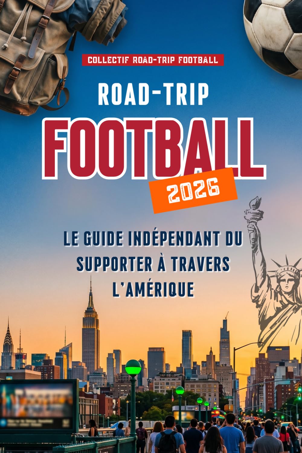 Road-Trip Football 2026: Le Guide Indépendant du Supporter à Travers l'Amérique