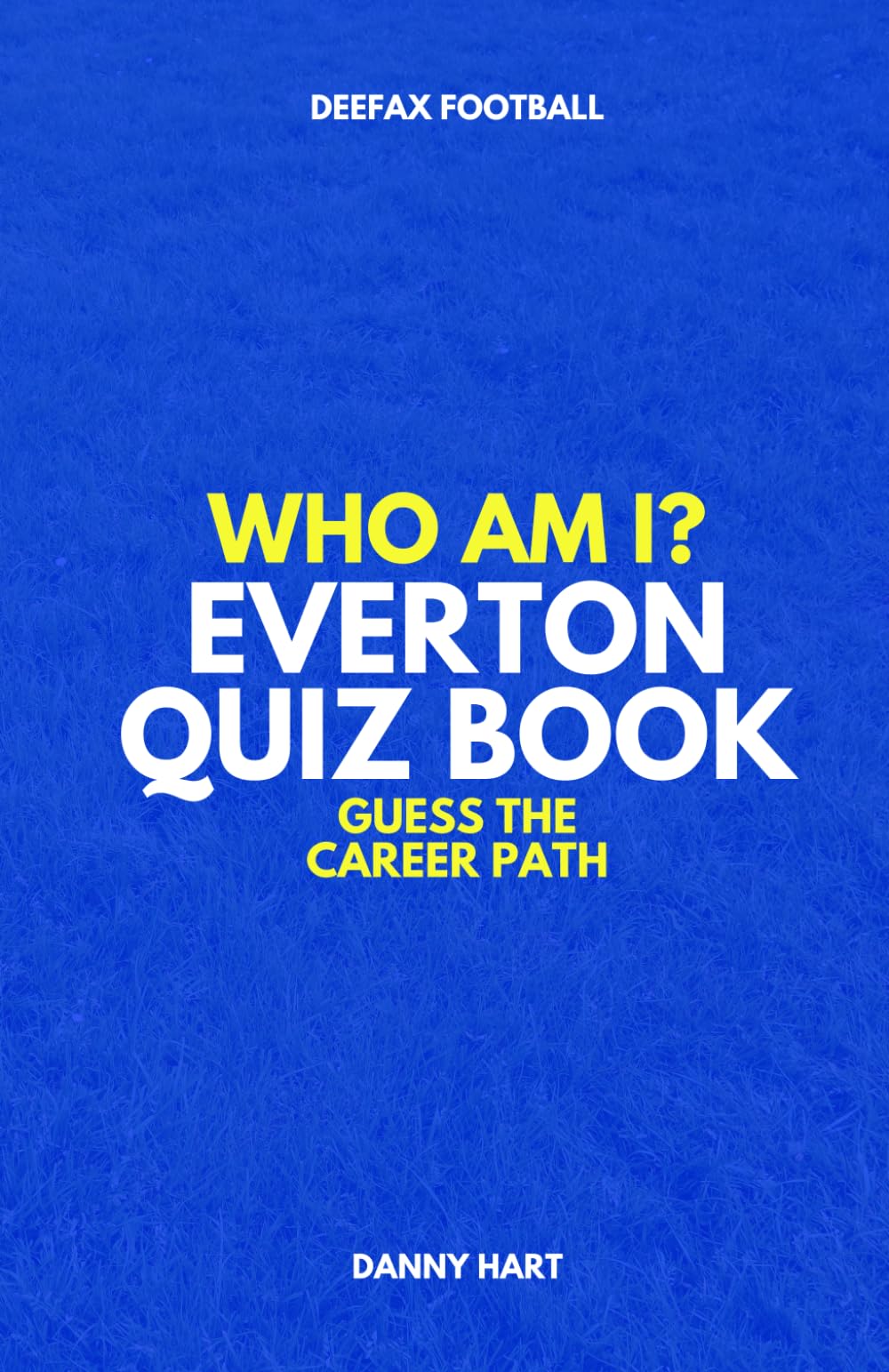 Everton Quiz Book – Who Am I? Guess The Career Path: Football Trivia, Legends & Premier League Stars (Who Am I? Guess The Career Path: Football Quiz Questions)