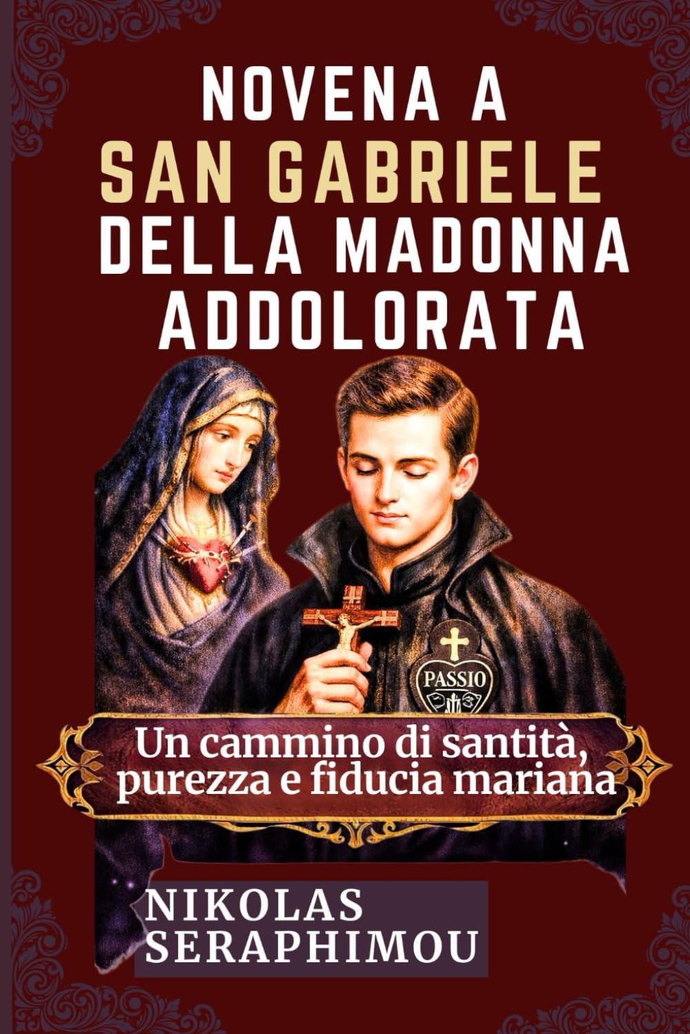NOVENA A SAN GABRIELE DELLA MADONNA ADDOLORATA: Un cammino di santità, purezza e fiducia mariana (PRAYERS WITHOUT BORDERS NOVENA SERIES)