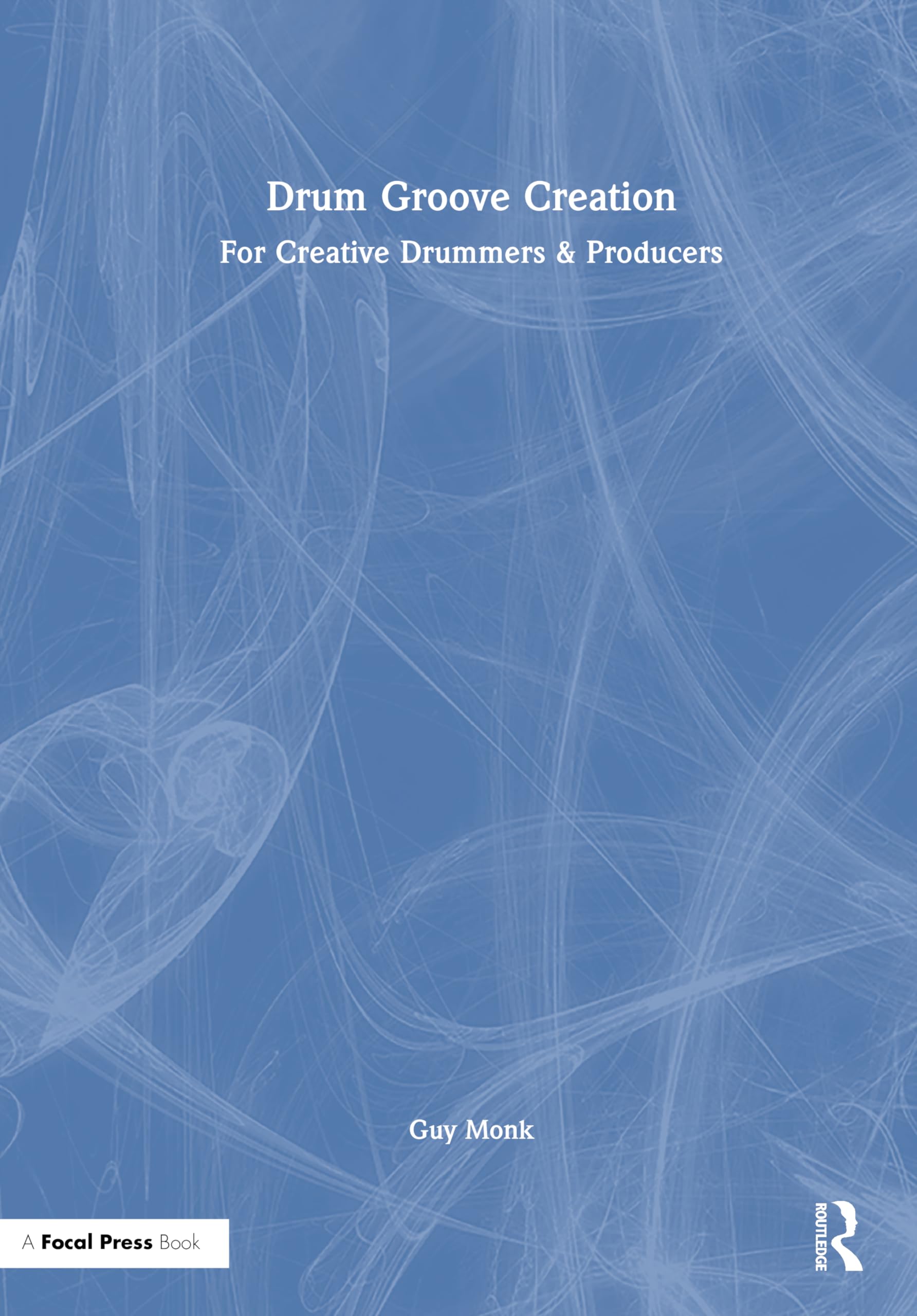 Drum Groove Creation: For Creative Drummers & Producers