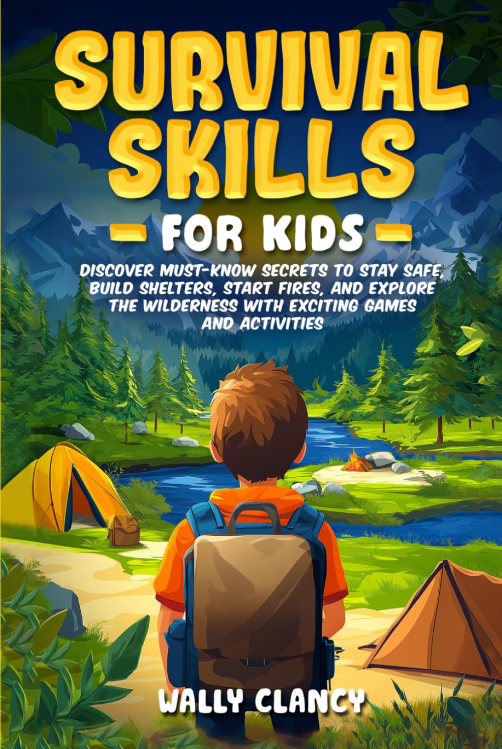 Survival Skills For Kids: Discover Must-know Secrets to Stay Safe, Build Shelters, Start Fires, and Explore the Wilderness with Exciting Games and Activities (The Young Explorer Series)