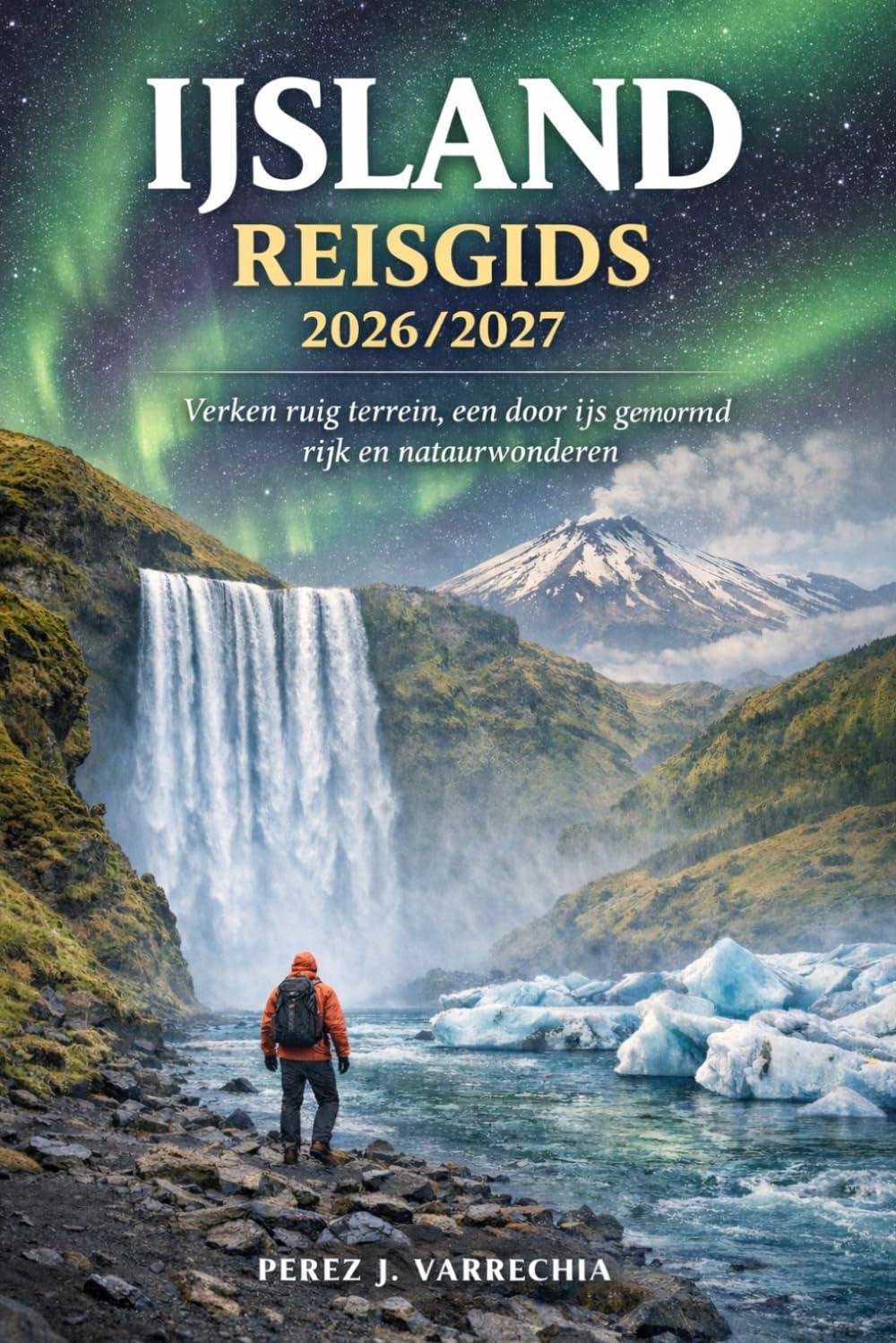IJSLAND REISGIDS 2026/2027: Verken ruig terrein, een door ijs gevormd rijk en natuurwonderen