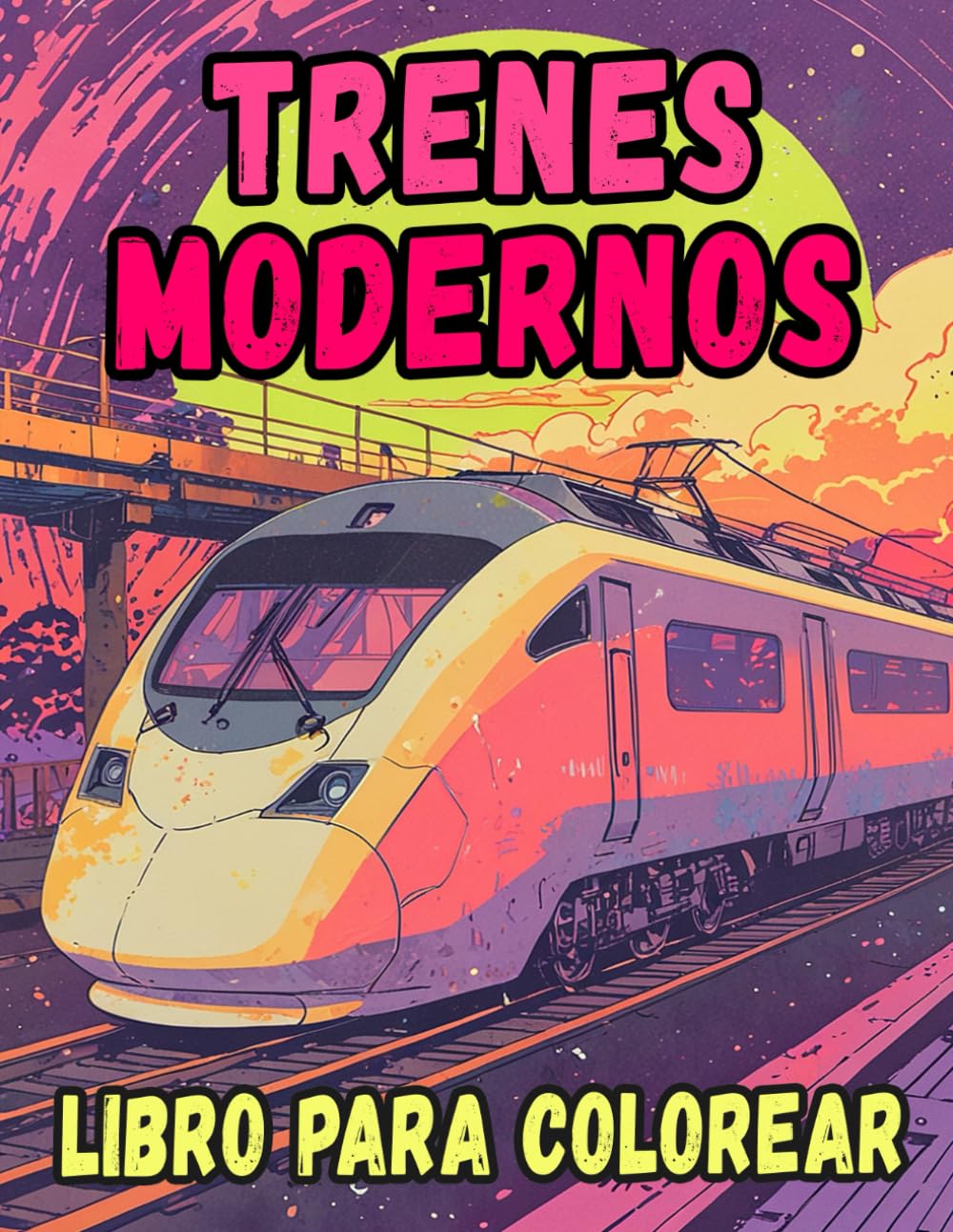 Libro Para Colorear De Trenes Modernos: Páginas De Trenes Bala, Locomotoras De Alta Velocidad, Metros De Pasajeros, Tranvías Eléctricos Monorraíl | ... Del Estrés | Niño Adulto Adolescente Mayores
