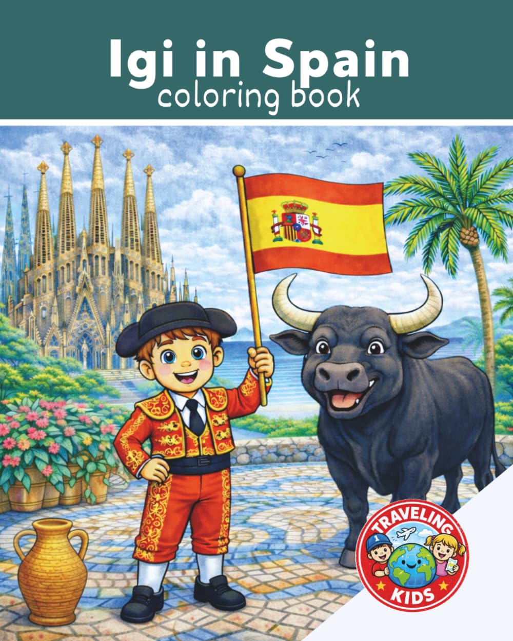 Traveling Kids: Igi in Spain: Kids Travel Coloring Book | Spanish Culture, Food, Animals & Landmarks | Ages 4–8| Explore Spain | Explore the World | 25 Pages | 8x10