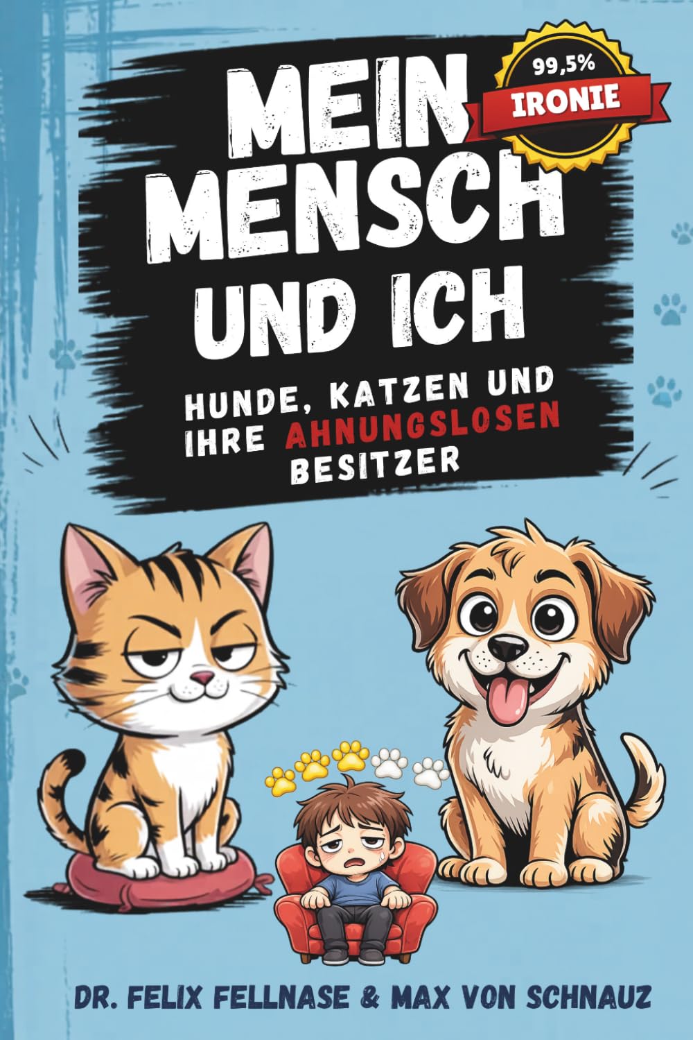 Mein Mensch und ICH: Hunde, Katzen und ihre ahnungslosen Besitzer