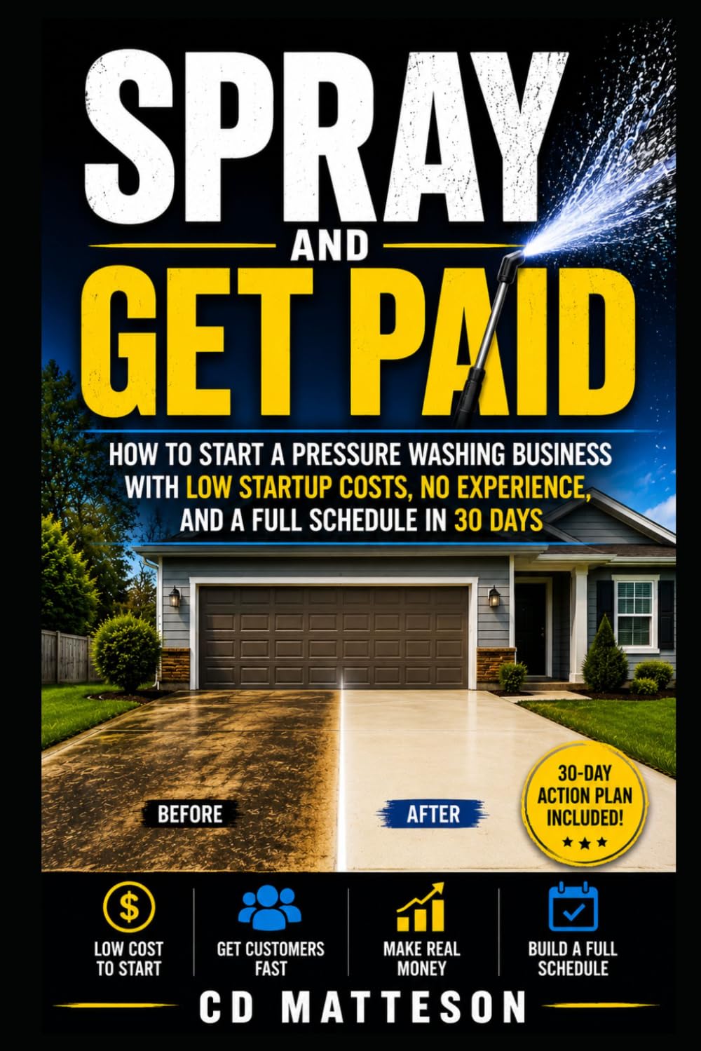 Spray and Get Paid: How to Start a Pressure Washing Business with Low Startup Costs, No Experience, and a Full Schedule in 30 Days (Profit From Scratch Series)