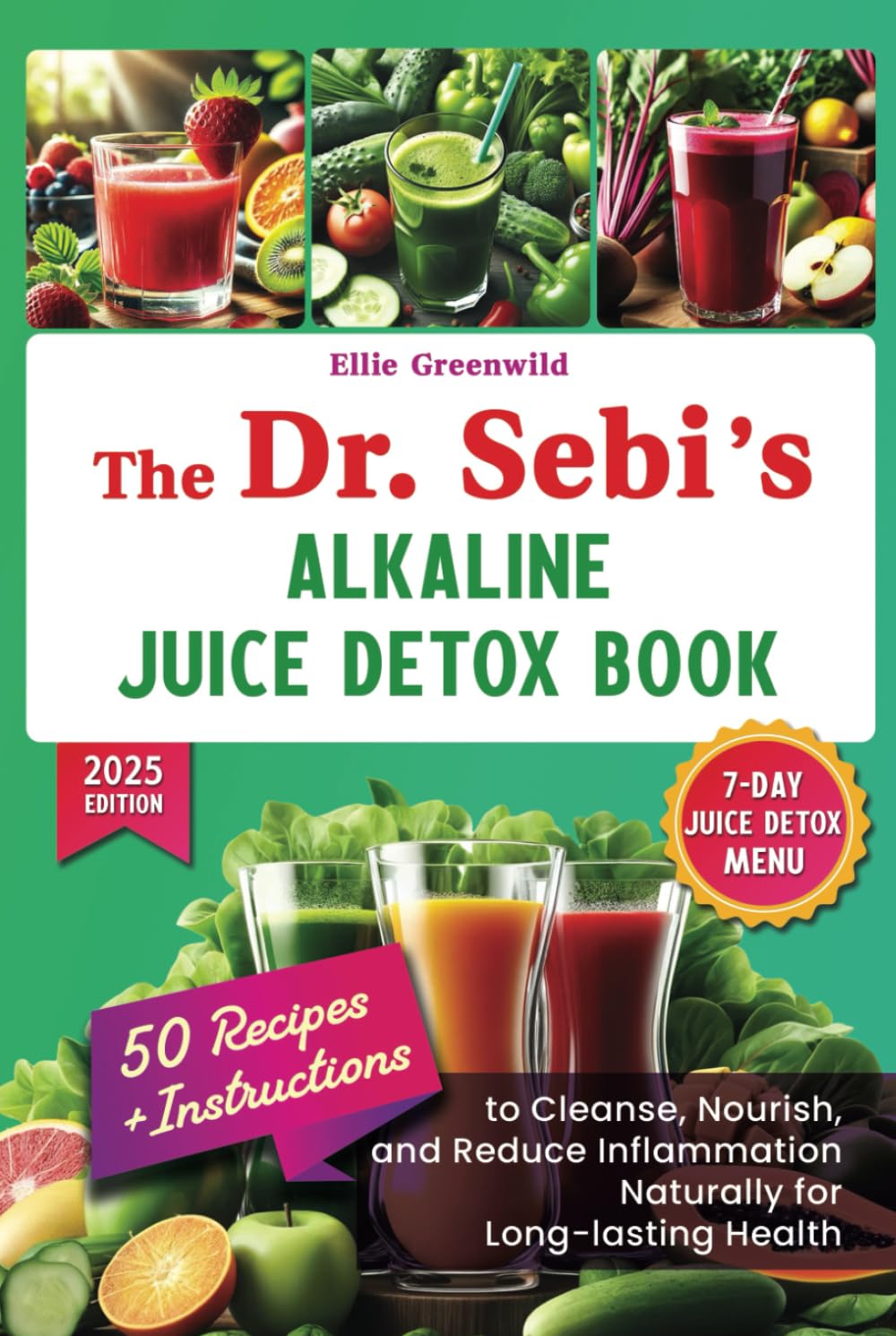 The Dr. Sebi Alkaline Juice Detox Book: Recipes and Instructions to Cleanse, Nourish, and Reduce Inflammation Naturally for Long-lasting Health (Dr. Sebi's Nutritional Wisdom)