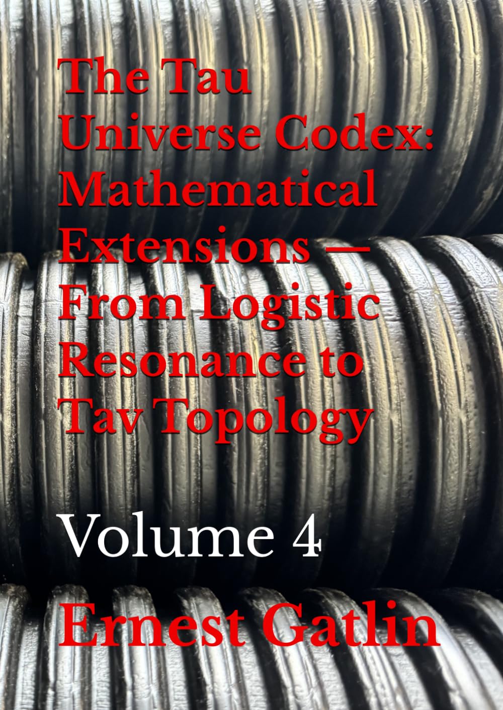 The Tau Universe Codex: Mathematical Extensions — From Logistic Resonance to Tav Topology: Volume 4