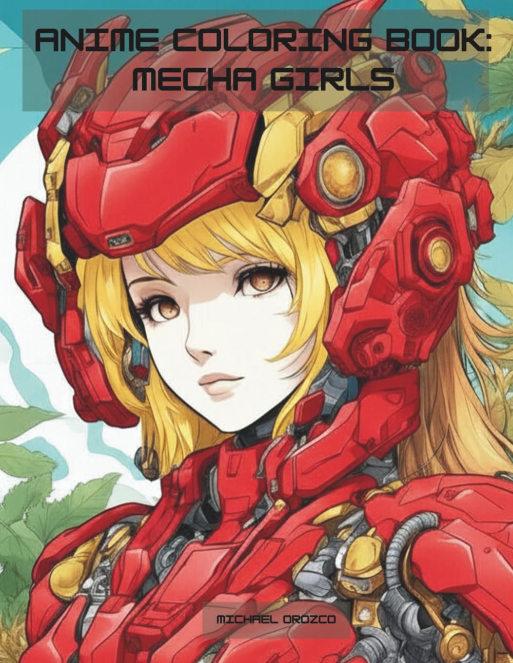 Anime Coloring Book: Mecha Girls: Anime & Manga Art for Enthusiasts, Stress Free Adult & Teen Coloring Book