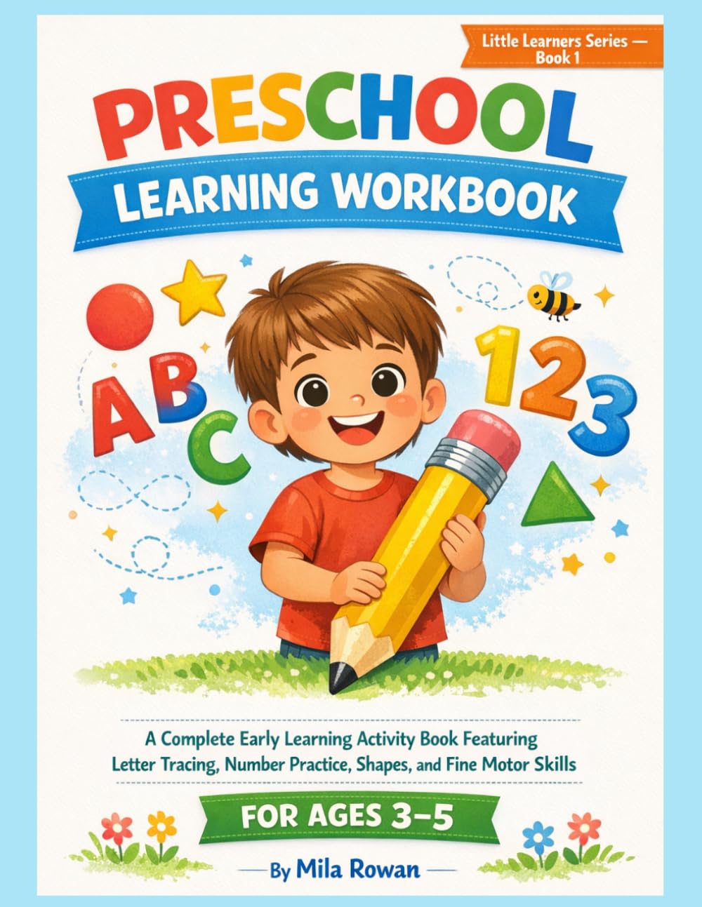 Preschool Learning Workbook: A Complete Early Learning Activity Book Featuring Letter Tracing, Number Practice, Shapes, and Fine Motor Skills