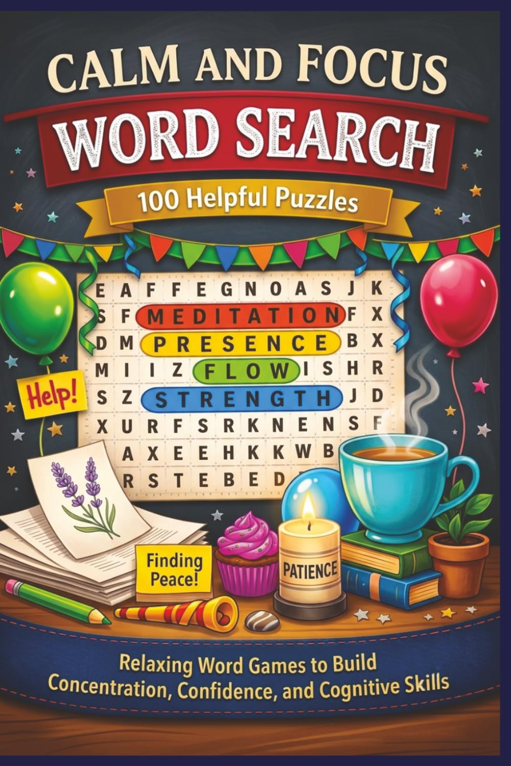 CALM AND FOCUS WORD SEARCH 100 Helpful Puzzles: Relaxing Word Games to Build Concentration, Confidence, and Cognitive Skills (Terry's Terrific Teaching Teasers)