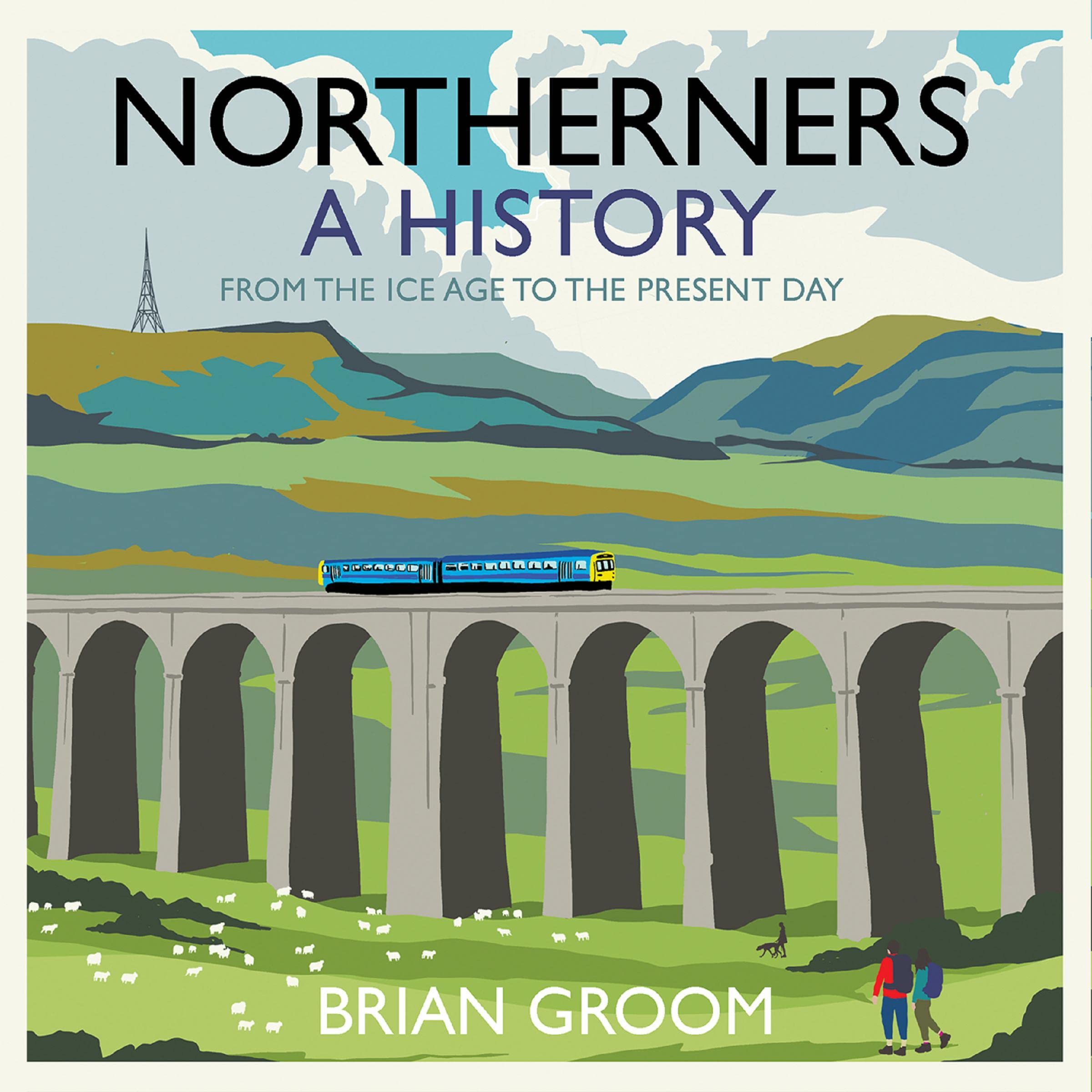 Northerners: A History, from the Ice Age to the Present Day