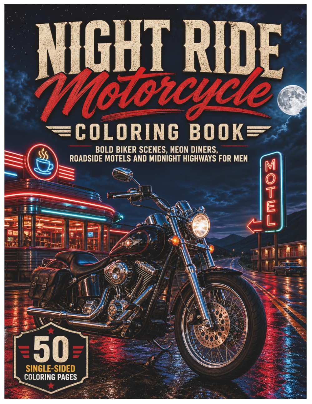 Night Ride Motorcycle Coloring Book: Bold Biker Scenes, Neon Diners, Roadside Motels and Midnight Highways for Men