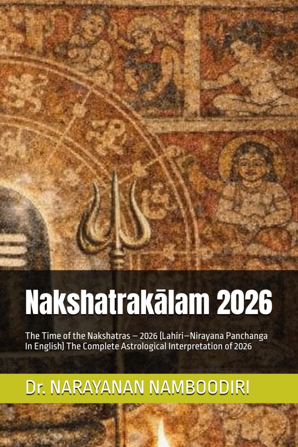 Nakshatrakālam 2026: The Time of the Nakshatras – 2026 (Lahiri–Nirayana Panchanga In English) The Complete Astrological Interpretation of 2026: 3 (Astrology Research & Analysis)