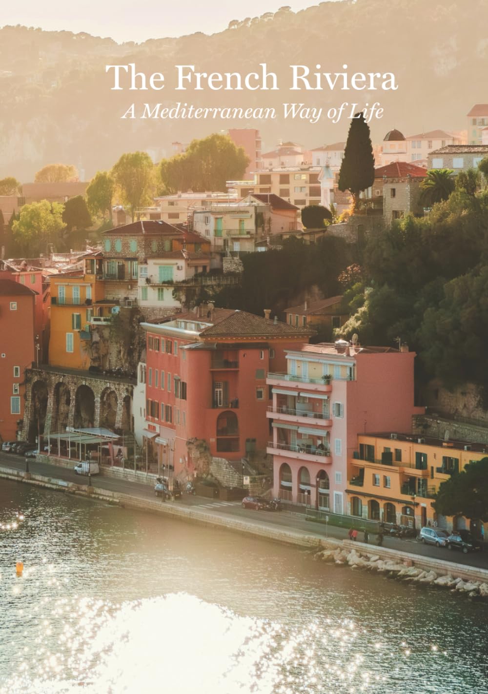 The French Riviera: A Mediterranean Way of Life