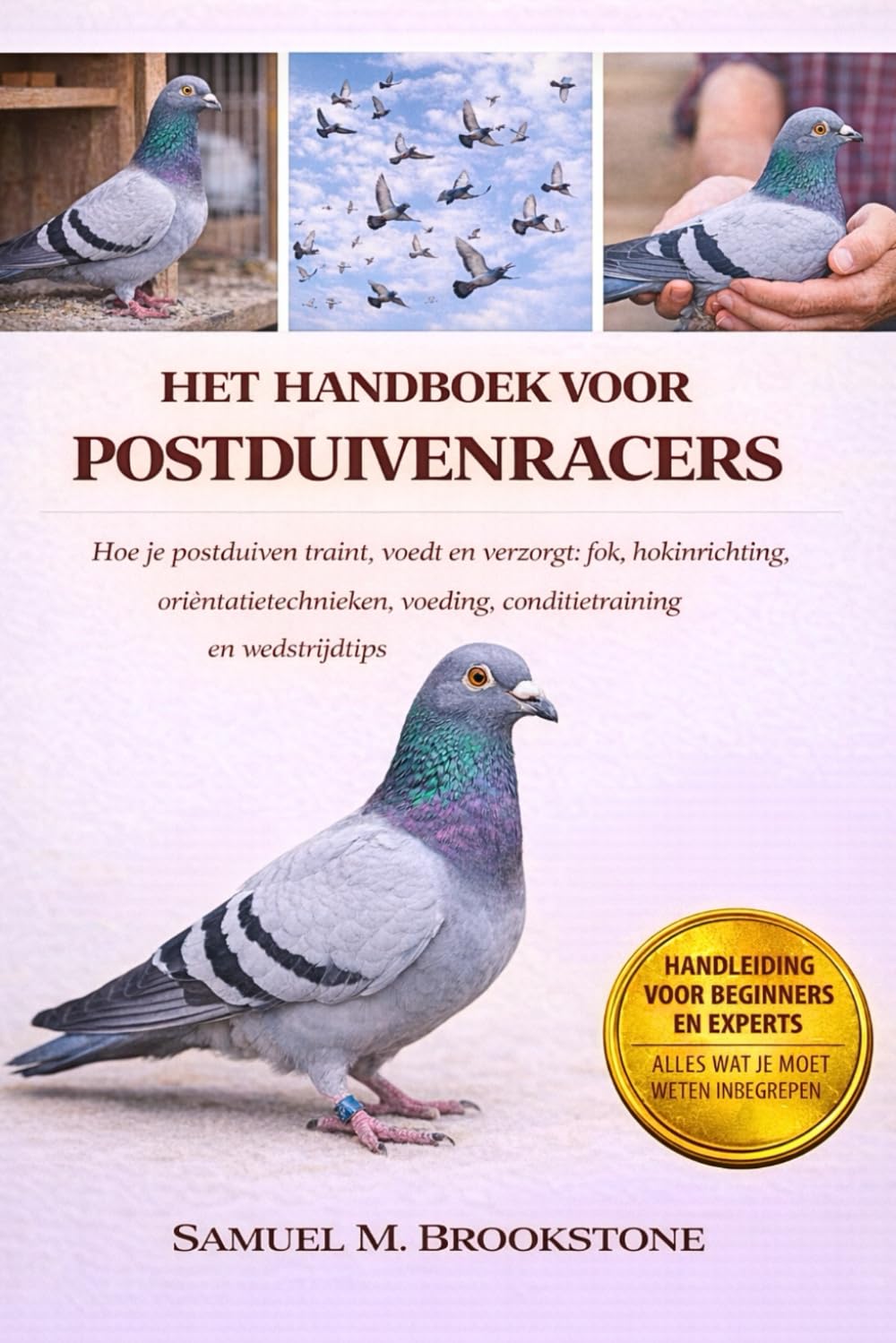 HET HANDBOEK VOOR POSTDUIVENRACERS: Hoe je postduiven traint, voedt en verzorgt: fok, hokinrichting, oriëntatietechnieken, voeding, conditietraining en wedstrijdtips