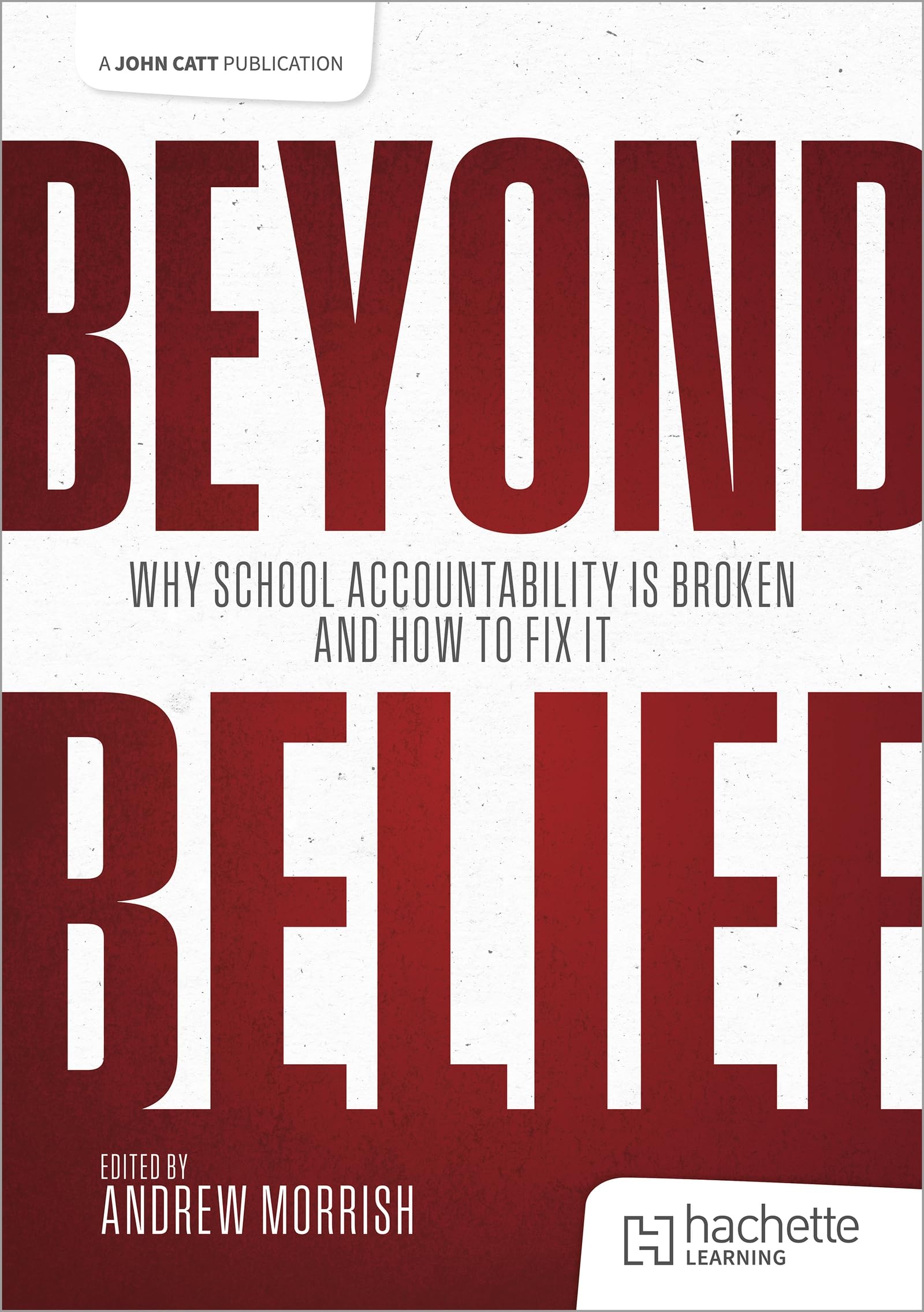 Beyond Belief: Why school accountability is broken and how to fix it