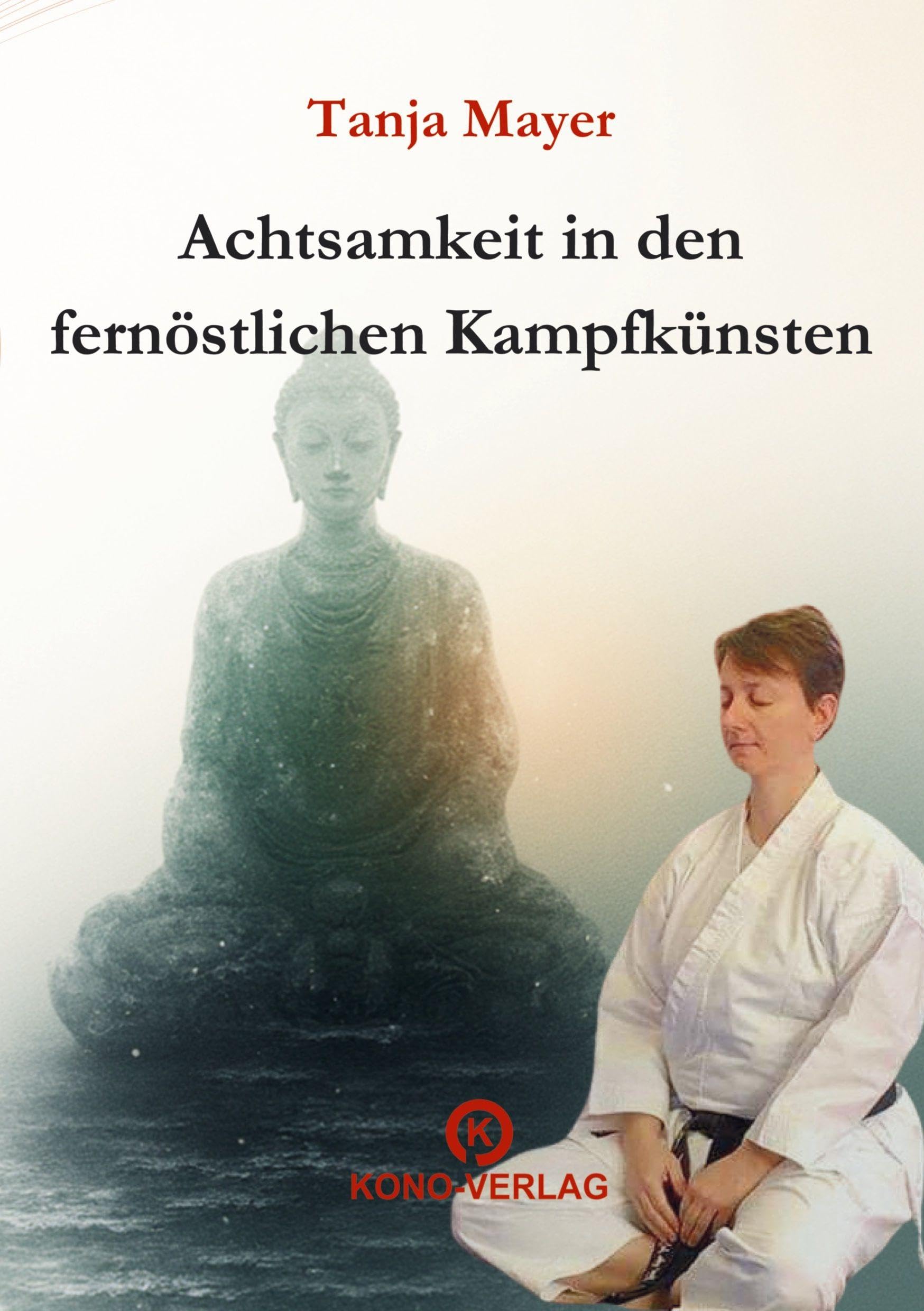Achtsamkeit in den fernöstlichen Kampfkünsten: Praktische Achtsamkeit, innere Balance und Präsenz in der Kampfkunst