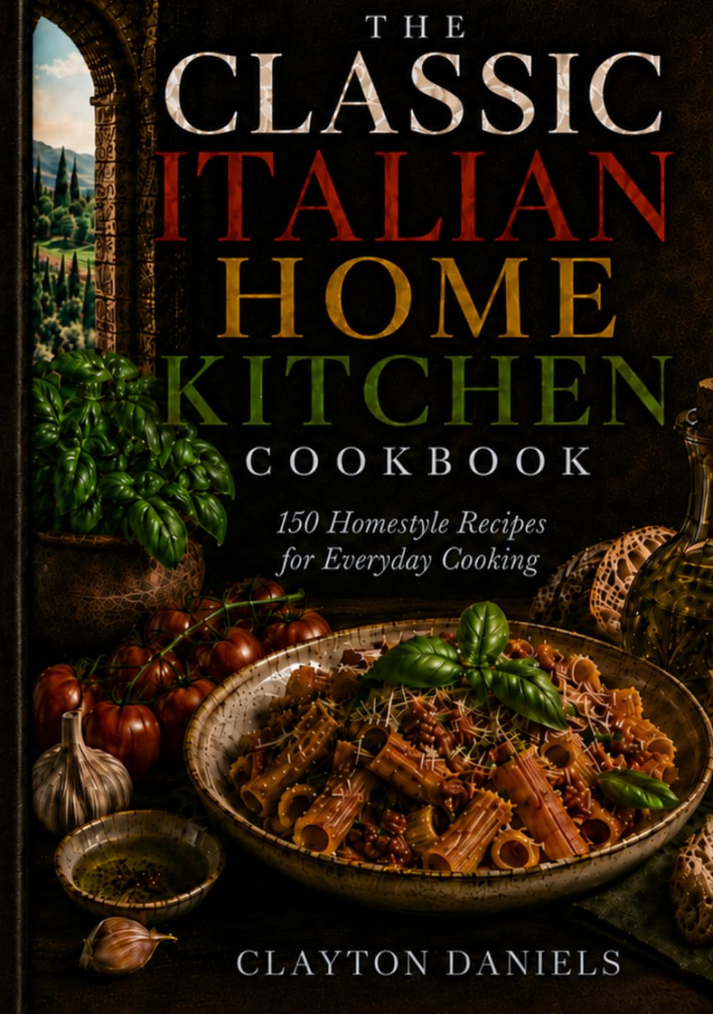 The Classic Italian Home Kitchen Cookbook: 150 Homestyle Recipes for Everyday Cooking (The Classic European Home Kitchen Cookbook Series)