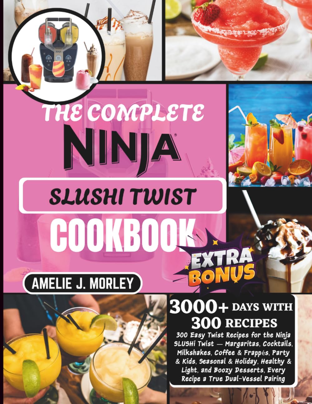 The Complete NINJA Slushi Twist Cookbook: 300 Easy Twist Recipes for the Ninja SLUSHi Twist — Margaritas, Cocktails, Milkshakes, Coffee & Frappés, ... Every Recipe a True Dual-Vessel pair