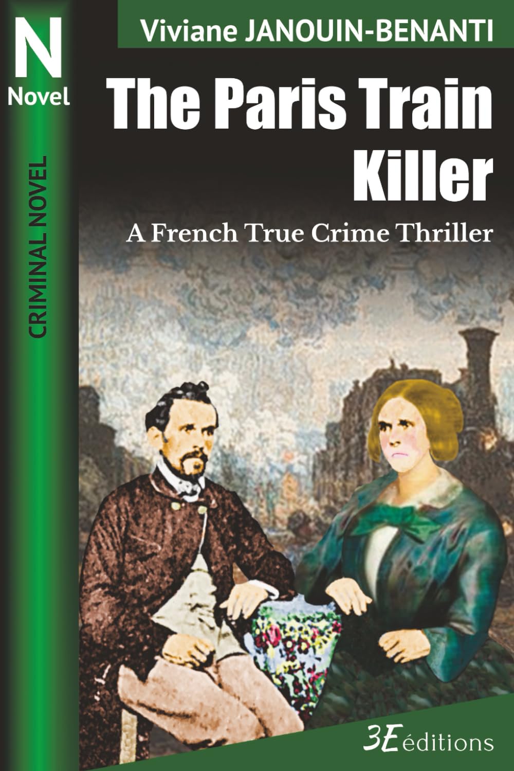 The Paris Train Killer: A French True Crime Thriller (Crime Novel)